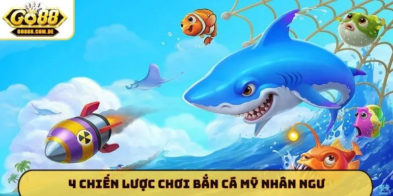 4 chiến lược chơi bắn cá Mỹ Nhân Ngư