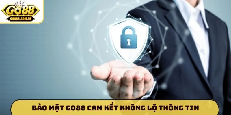 Bảo Mật GO88 Bảo mật GO88 cam kết không lộ thông tin