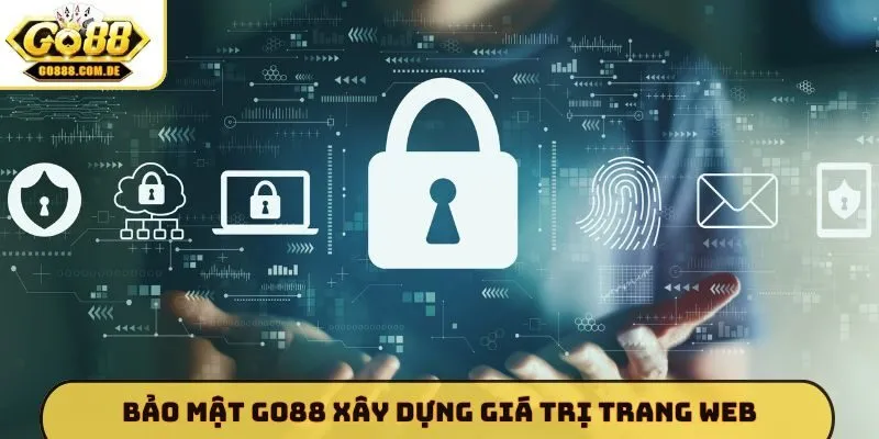 Bảo Mật GO88 Bảo mật GO88 xây dựng giá trị trang web