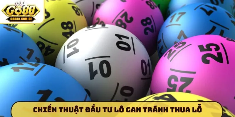 Chiến thuật đầu tư lô gan tránh thua lỗ