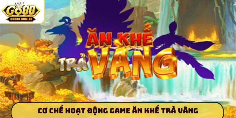 Ăn Khế Trả Vàng GO88 - Săn Hũ Nổ Lớn Cùng Đồ Họa Dân Gian Cơ chế hoạt động game Ăn Khế Trả Vàng