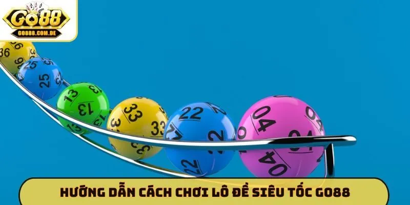 Hướng dẫn cách chơi lô đề siêu tốc GO88