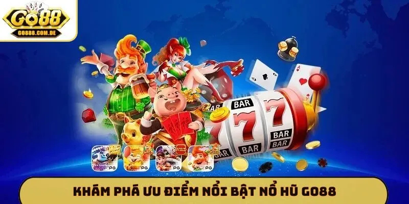 Khám phá ưu điểm nổi bật nổ hũ GO88