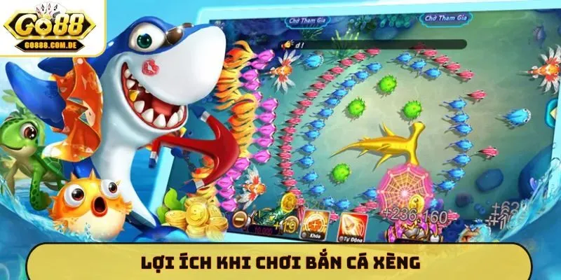Bắn Cá Xèng GO88 - Siêu Phẩm Đại Dương Khuynh Đảo Năm 2026 Lợi ích khi chơi bắn cá xèng