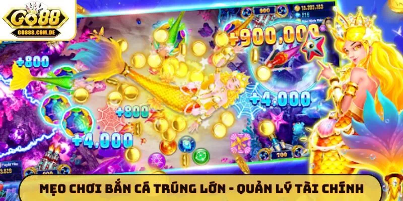Mẹo Chơi Bắn Cá Trúng Lớn GO88 - Chiến Thuật Điều Phối Đạn Mẹo chơi bắn cá trúng lớn - Cách quản lý tài chính