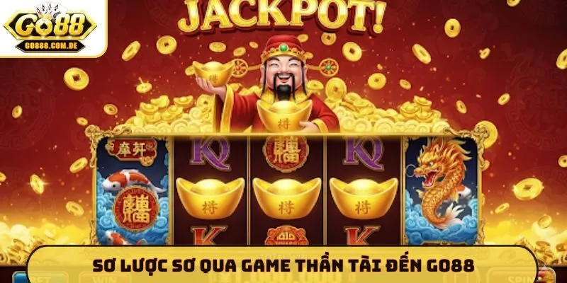 Thần Tài Đến GO88 - Bí Quyết Quay Hũ Nổ Jackpot Cực Lớn Sơ lược sơ qua game Thần Tài Đến GO88
