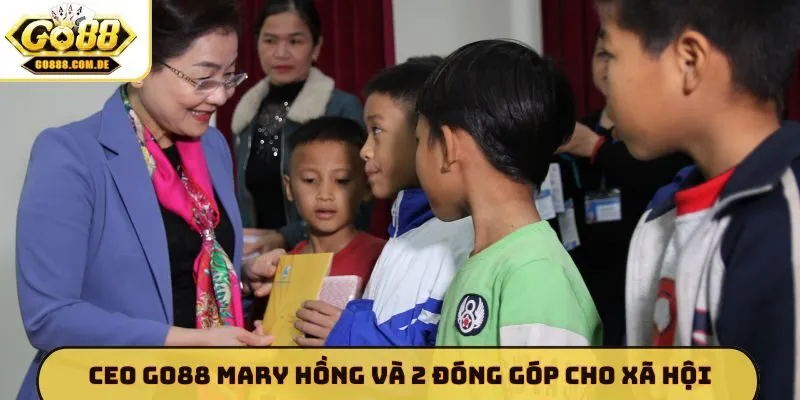 CEO GO88 Mary Hồng CEO GO88 Mary Hồng và 2 đóng góp cho xã hội