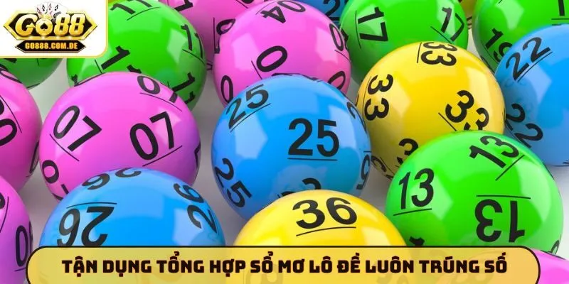 Tận dụng tổng hợp sổ mơ lô đề luôn trúng số