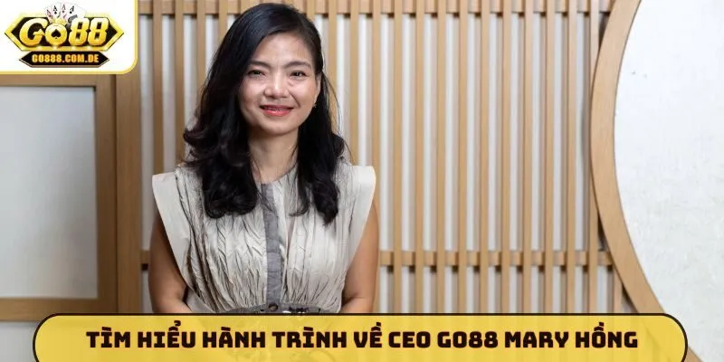 CEO GO88 Mary Hồng Tìm hiểu hành trình về CEO GO88 Mary Hồng