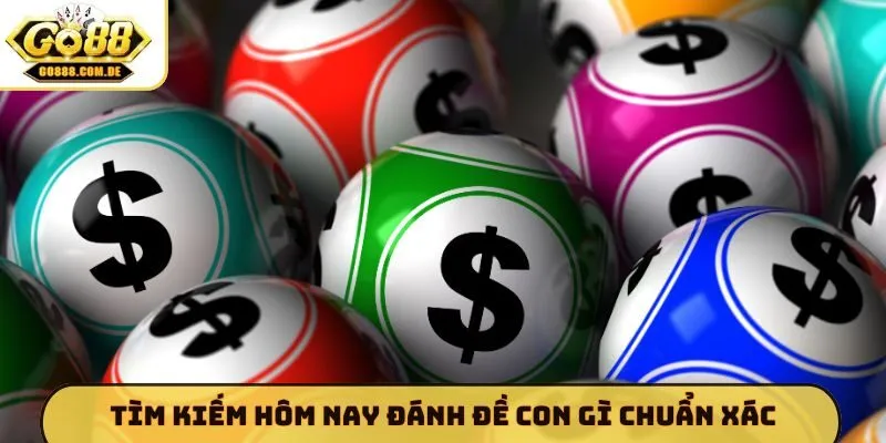 Tìm kiếm hôm nay đánh đề con gì chuẩn xác