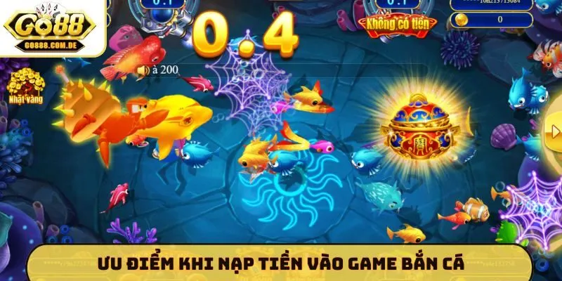 Ưu điểm khi nạp tiền vào game bắn cá