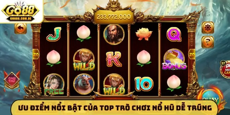 Top Trò Chơi Nổ Hũ Dễ Trúng GO88 - Nhận Ngay Hũ Lớn Mỗi Ngày Ưu điểm nổi bật của top trò chơi nổ hũ dễ trúng